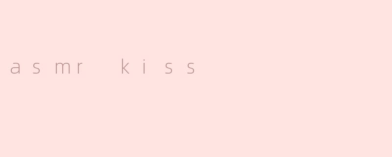 asmr kiss